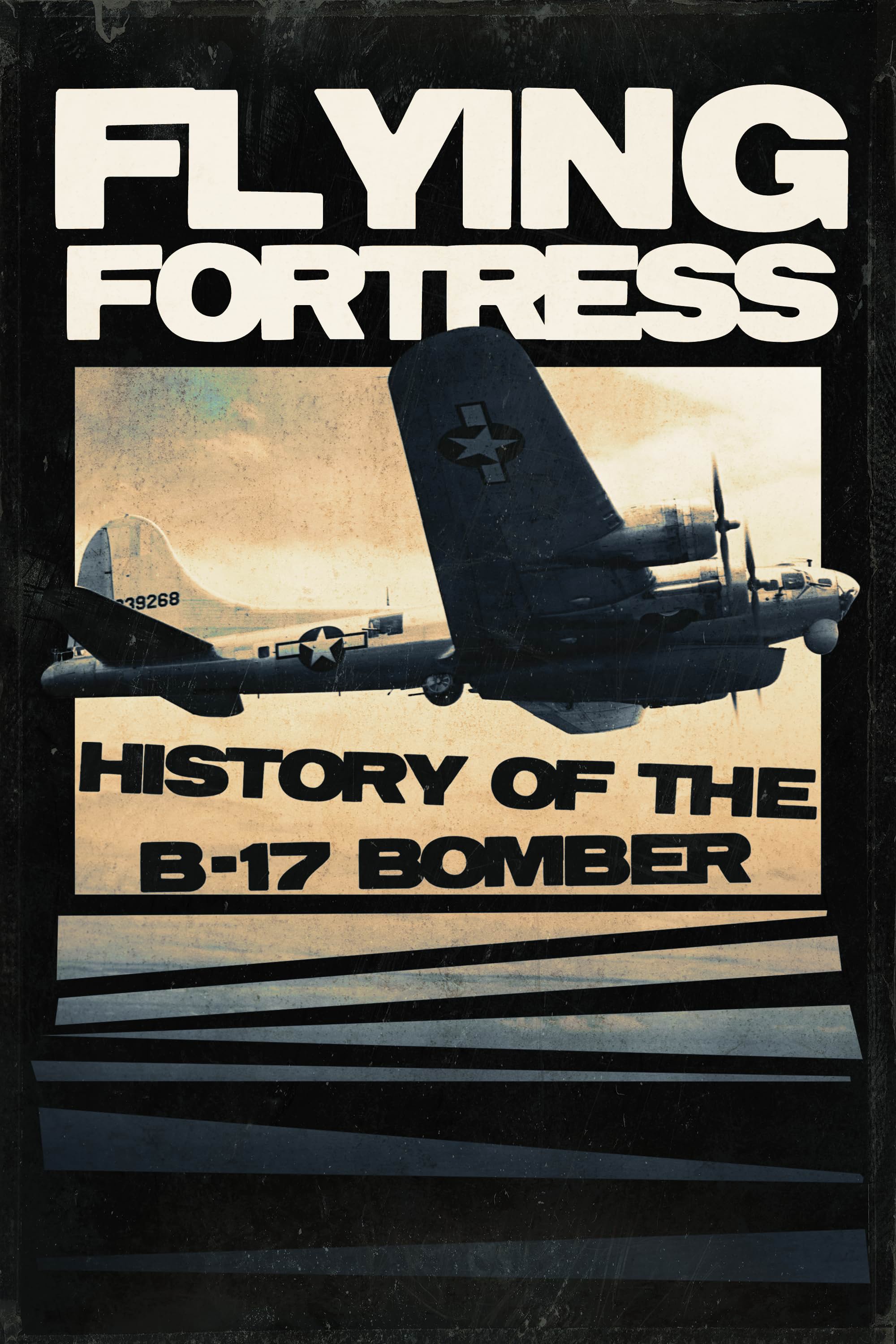     Flying Fortress: History of the B-17 Bomber